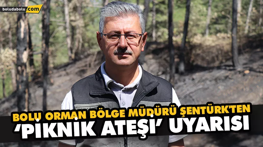 Bolu Orman Bölge Müdürü Şentürk’ten ‘piknik ateşi’ uyarısı Bolu Orman Bölge Müdürü Şentürk’ten ‘piknik ateşi’ uyarısı