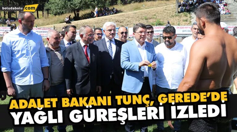 ADALET BAKANI TUNÇ, GEREDE’DE YAĞLI GÜREŞLERİ İZLEDİ