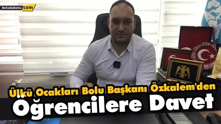 Ülkü Ocakları Bolu Başkanı Özkalem, Üniversite Öğrencilerini Davet Etti
