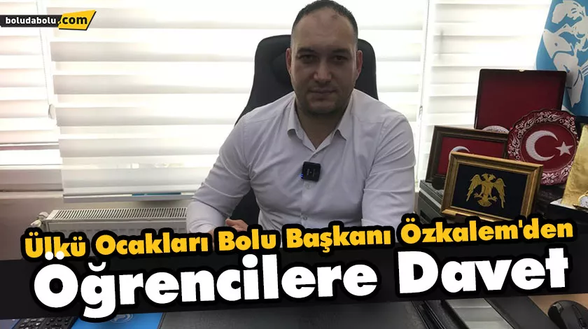 Ülkü Ocakları Bolu Başkanı Özkalem, Üniversite Öğrencilerini Davet Etti Ülkü Ocakları Bolu Başkanı Özkalem, Üniversite Öğrencilerini Davet Etti