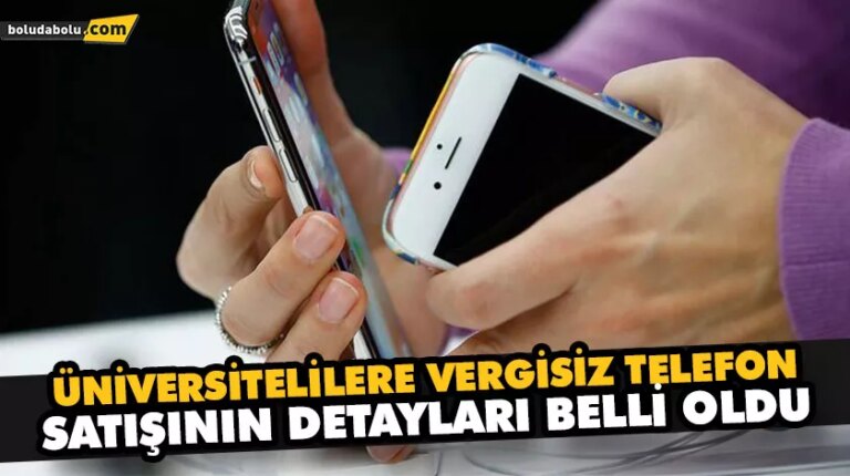 ÜNİVERSİTELİLERE VERGİSİZ TELEFON SATIŞININ DETAYLARI BELLİ OLDU