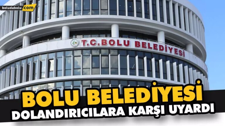 BOLU BELEDİYESİ, DOLANDIRICILARA KARŞI UYARDI
