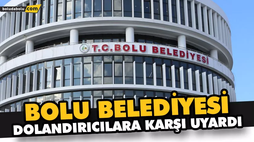 BOLU BELEDİYESİ, DOLANDIRICILARA KARŞI UYARDI BOLU BELEDİYESİ, DOLANDIRICILARA KARŞI UYARDI