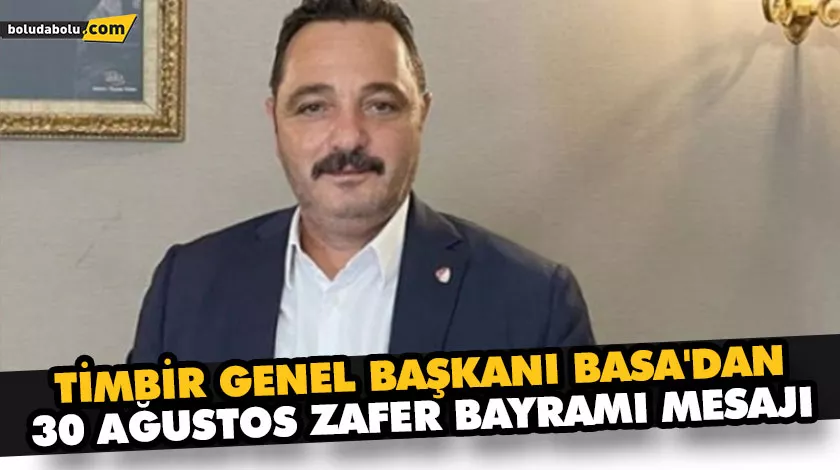 TİMBİR GENEL BAŞKANI BASA’DAN 30 AĞUSTOS ZAFER BAYRAMI MESAJI TİMBİR GENEL BAŞKANI BASA’DAN 30 AĞUSTOS ZAFER BAYRAMI MESAJI