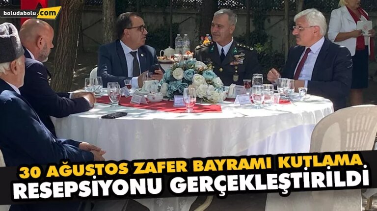 30 AĞUSTOS ZAFER BAYRAMI KUTLAMA RESEPSİYONU GERÇEKLEŞTİRİLDİ
