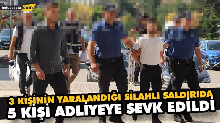 3 KİŞİNİN YARALANDIĞI SİLAHLI SALDIRIDA, 5 KİŞİ ADLİYEYE SEVK EDİLDİ