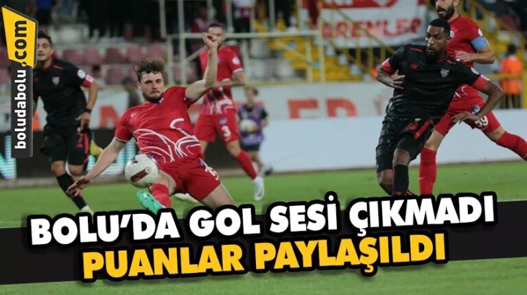 Bolu’da gol sesi çıkmadı puanlar paylaşıldı
