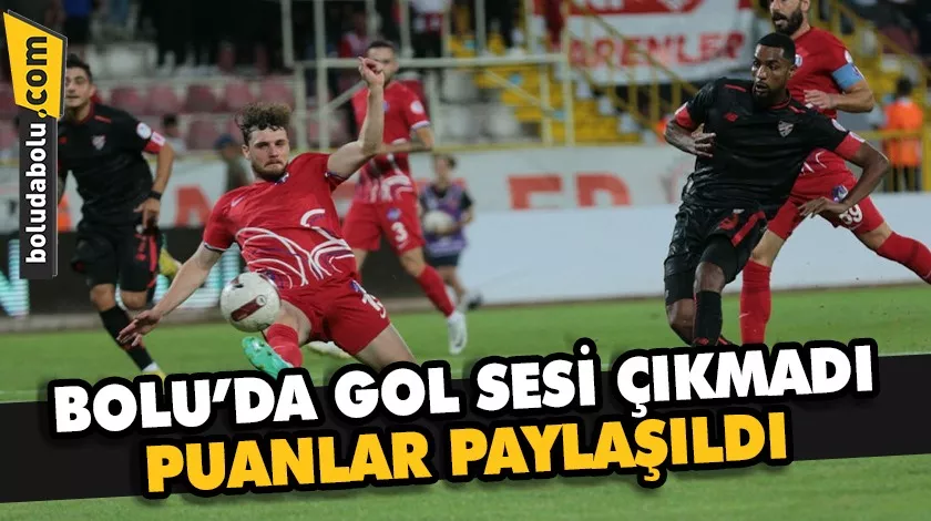 Bolu’da gol sesi çıkmadı puanlar paylaşıldı Bolu’da gol sesi çıkmadı puanlar paylaşıldı
