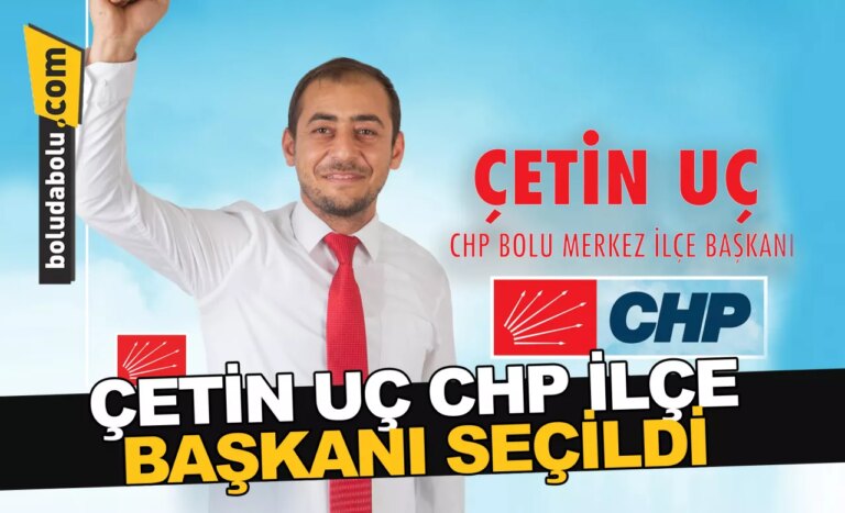 ÇETİN UÇ CHP İLÇE BAŞKANI SEÇİLDİ