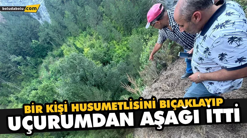 BİR KİŞİ HUSUMETLİSİNİ BIÇAKLAYIP, UÇURUMDAN AŞAĞI İTTİ BİR KİŞİ HUSUMETLİSİNİ BIÇAKLAYIP, UÇURUMDAN AŞAĞI İTTİ