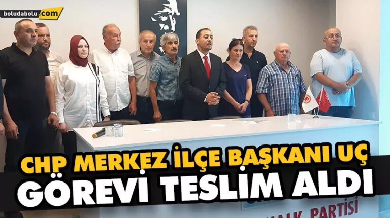 CHP MERKEZ İLÇE BAŞKANI UÇ, GÖREVİ TESLİM ALDI