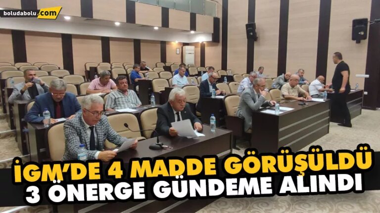 İGM’DE 4 MADDE GÖRÜŞÜLDÜ 3 ÖNERGE GÜNDEME ALINDI