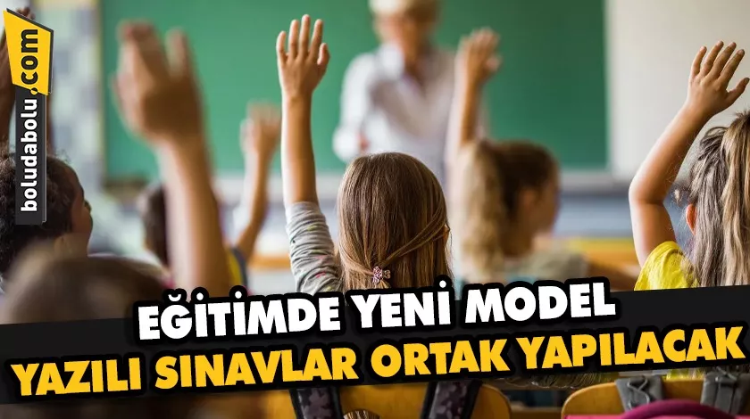 Eğitimde yeni model: Yazılı sınavlar ortak yapılacak Eğitimde yeni model: Yazılı sınavlar ortak yapılacak