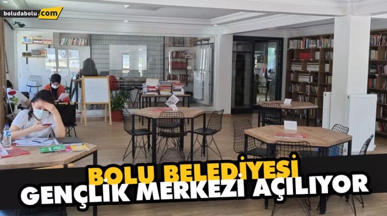 Bolu Belediyesi gençlik merkezi açılıyor