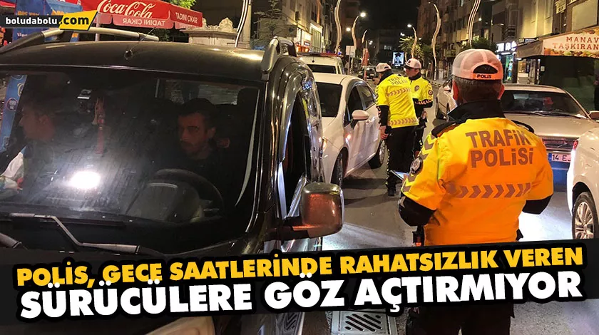 Polis, gece saatlerinde rahatsızlık veren sürücülere göz açtırmıyor Polis, gece saatlerinde rahatsızlık veren sürücülere göz açtırmıyor