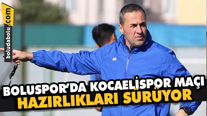 Boluspor’da Kocaelispor maçı hazırlıkları sürüyor Boluspor’da Kocaelispor maçı hazırlıkları sürüyor