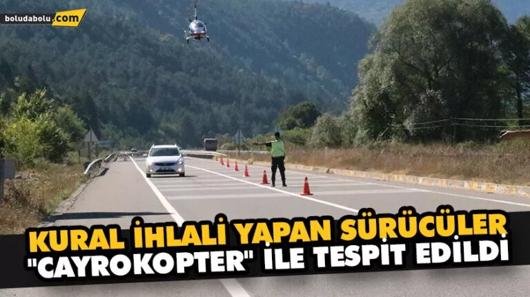 KURAL İHLALİ YAPAN SÜRÜCÜLER “CAYROKOPTER” İLE TESPİT EDİLDİ