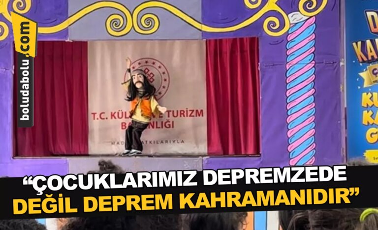 “ÇOCUKLARIMIZ DEPREMZEDE DEĞİL DEPREM KAHRAMANIDIR”