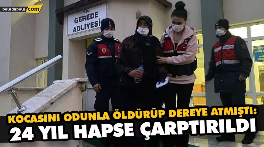 KOCASINI ODUNLA ÖLDÜRÜP DEREYE ATMIŞTI: 24 YIL HAPSE ÇARPTIRILDI KOCASINI ODUNLA ÖLDÜRÜP DEREYE ATMIŞTI: 24 YIL HAPSE ÇARPTIRILDI