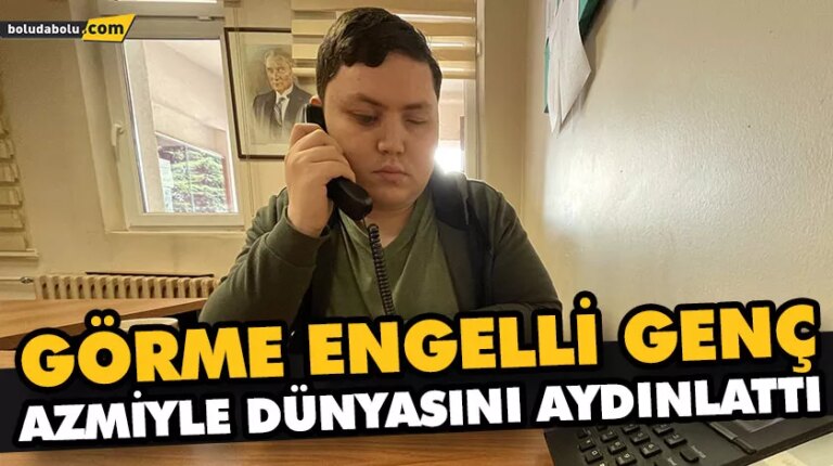 Görme engelli genç azmiyle dünyasını aydınlattı