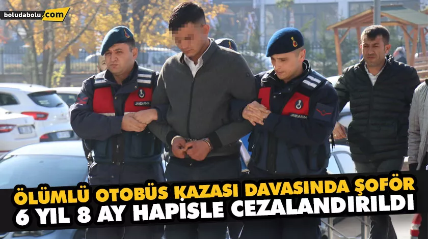Ölümlü otobüs kazası davasında şoför 6 yıl 8 ay hapisle cezalandırıldı Ölümlü otobüs kazası davasında şoför 6 yıl 8 ay hapisle cezalandırıldı