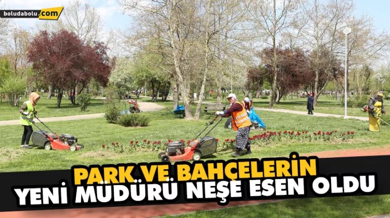 PARK VE BAHÇELERİN YENİ MÜDÜRÜ NEŞE ESEN OLDU