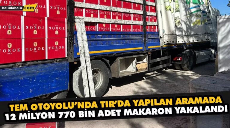 TEM OTOYOLU’NDA TIR’DA YAPILAN ARAMADA, 12 MİLYON 770 BİN ADET MAKARON YAKALANDI