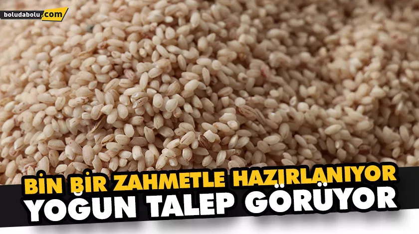Bin bir zahmetle hazırlanıyor yoğun talep görüyor Bin bir zahmetle hazırlanıyor yoğun talep görüyor