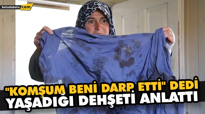 “KOMŞUM BENİ DARP ETTİ” DEDİ, YAŞADIĞI DEHŞETİ ANLATTI “KOMŞUM BENİ DARP ETTİ” DEDİ, YAŞADIĞI DEHŞETİ ANLATTI