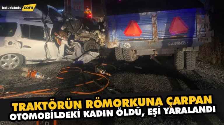 Traktörün römorkuna çarpan otomobildeki kadın öldü, eşi yaralandı
