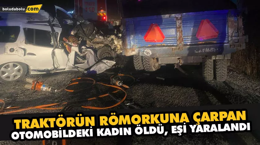 Traktörün römorkuna çarpan otomobildeki kadın öldü, eşi yaralandı Traktörün römorkuna çarpan otomobildeki kadın öldü, eşi yaralandı