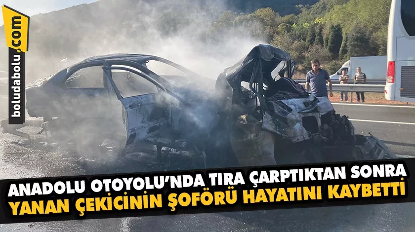 Anadolu Otoyolu’nda tıra çarptıktan sonra yanan çekicinin şoförü öldü Anadolu Otoyolu’nda tıra çarptıktan sonra yanan çekicinin şoförü öldü