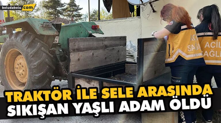 Traktör ile sele arasında sıkışan yaşlı adam öldü