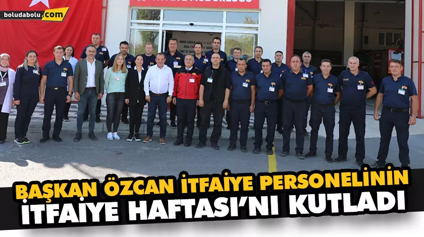 BAŞKAN ÖZCAN KAHRAMAN İTFAİYECİLERİ UNUTMADI BAŞKAN ÖZCAN KAHRAMAN İTFAİYECİLERİ UNUTMADI