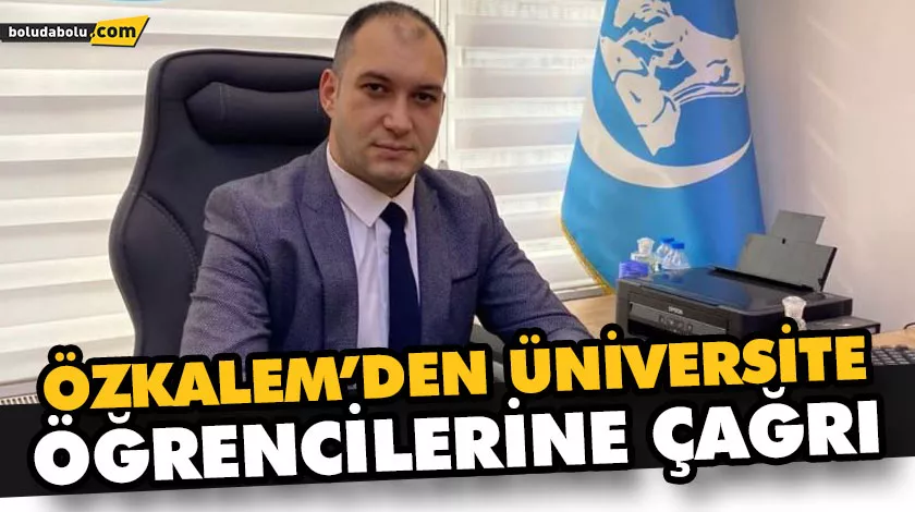 ÖZKALEM’DEN ÜNİVERSİTE ÖĞRENCİLERİNE ÇAĞRI ÖZKALEM’DEN ÜNİVERSİTE ÖĞRENCİLERİNE ÇAĞRI