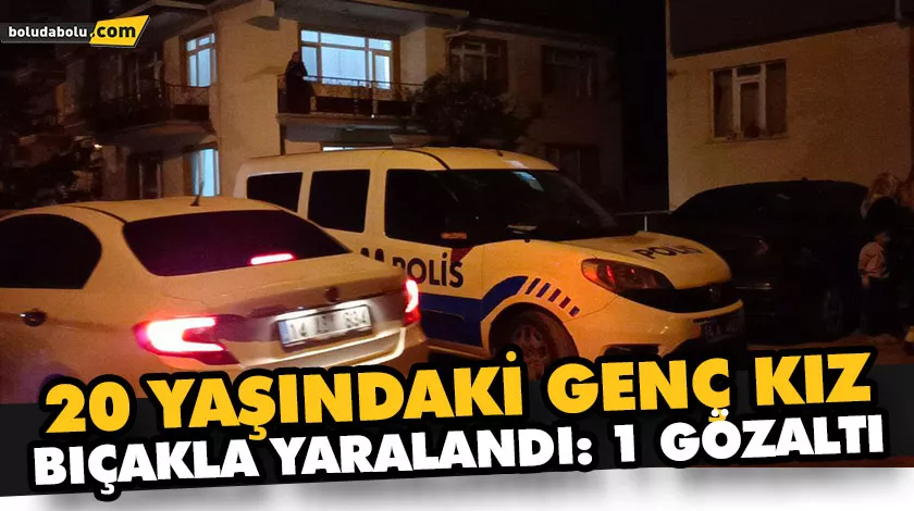 20 YAŞINDAKİ GENÇ KIZ BIÇAKLA YARALANDI: 1 GÖZALTI 20 YAŞINDAKİ GENÇ KIZ BIÇAKLA YARALANDI: 1 GÖZALTI