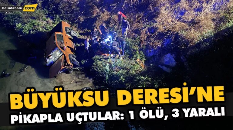 Büyüksu Deresi’ne pikapla uçtular: 1 ölü, 3 yaralı