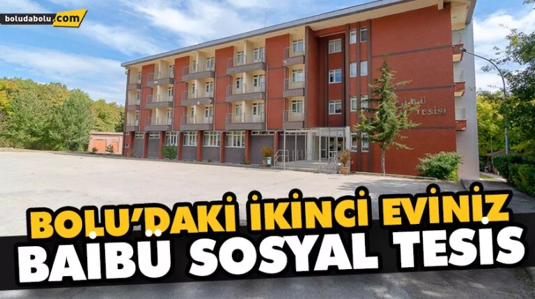 BOLU’DAKİ İKİNCİ EVİNİZ BAİBÜ SOSYAL TESİS