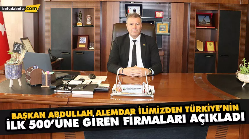 BAŞKAN ABDULLAH ALEMDAR İLİMİZDEN TÜRKİYE’NİN İLK 500’ÜNE GİREN FİRMALARI AÇIKLADI BAŞKAN ABDULLAH ALEMDAR İLİMİZDEN TÜRKİYE’NİN İLK 500’ÜNE GİREN FİRMALARI AÇIKLADI