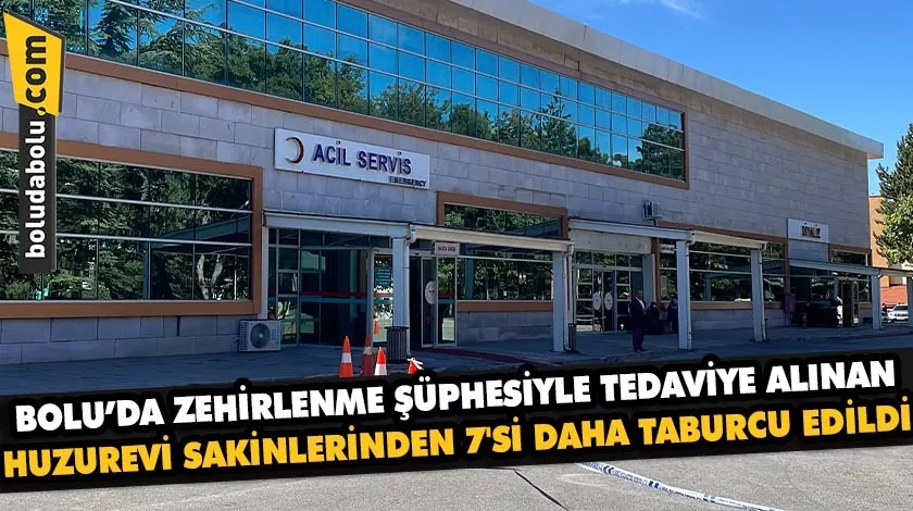 Bolu’da zehirlenme şüphesiyle tedaviye alınan huzurevi sakinlerinden 7’si daha taburcu edildi