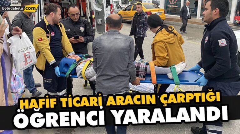 HAFİF TİCARİ ARACIN ÇARPTIĞI ÖĞRENCİ YARALANDI