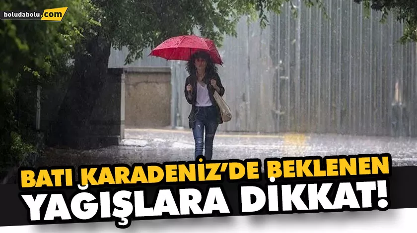BATI KARADENİZ’DE BEKLENEN YAĞIŞLARA DİKKAT!