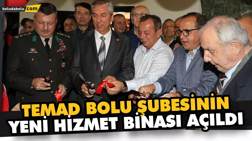 TEMAD BOLU ŞUBESİNİN YENİ HİZMET BİNASI AÇILDI TEMAD BOLU ŞUBESİNİN YENİ HİZMET BİNASI AÇILDI