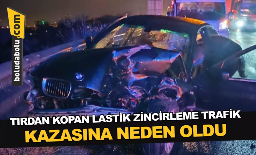 Bolu’da tırdan kopan lastik zincirleme trafik kazasına neden oldu