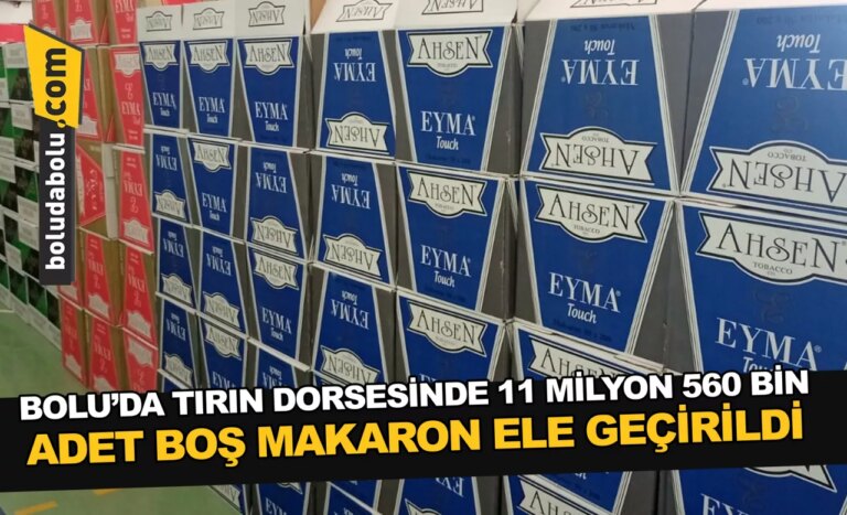 Bolu’da tırın dorsesinde 11 milyon 560 bin adet boş makaron ele geçirildi