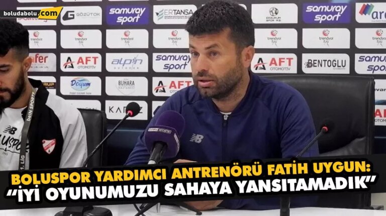 Boluspor Yardımcı Antrenörü Fatih Uygun: