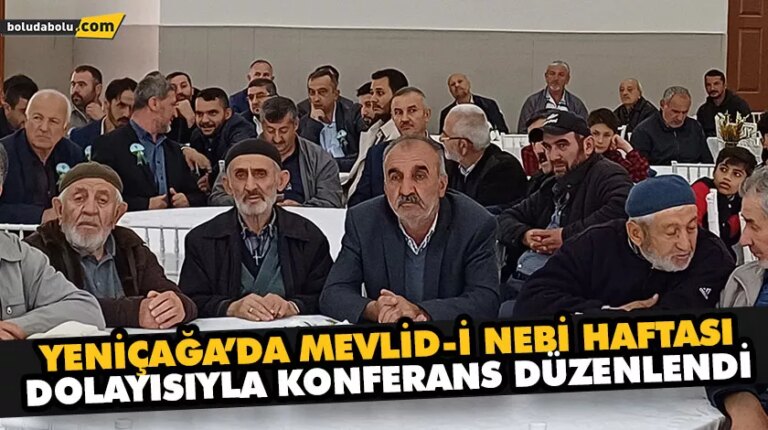 YENİÇAĞA’DA MEVLİD-İ NEBİ HAFTASI DOLAYISIYLA KONFERANS DÜZENLENDİ
