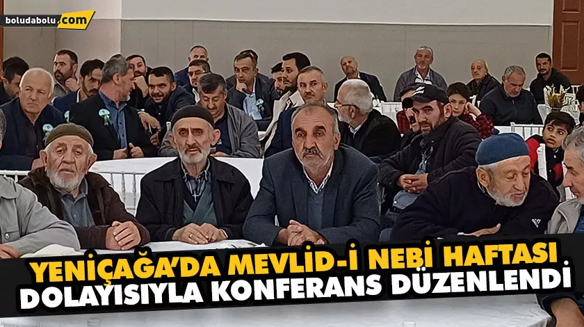 YENİÇAĞA’DA MEVLİD-İ NEBİ HAFTASI DOLAYISIYLA KONFERANS DÜZENLENDİ
