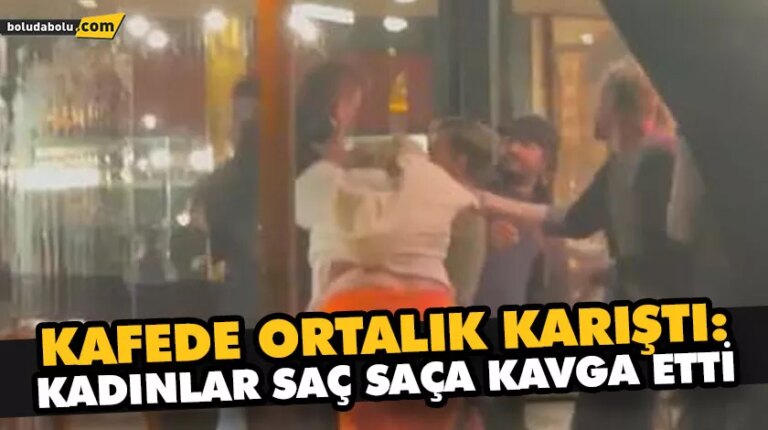 KAFEDE ORTALIK KARIŞTI: KADINLAR SAÇ SAÇA KAVGA ETTİ