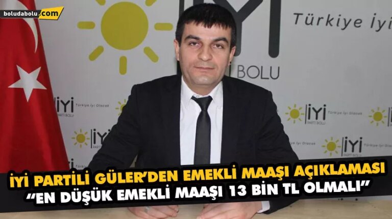 İYİ Partili Güler’den emekli maaşı açıklaması